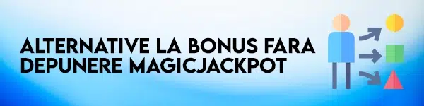 alternative la bonus fara depunere magicjackpot