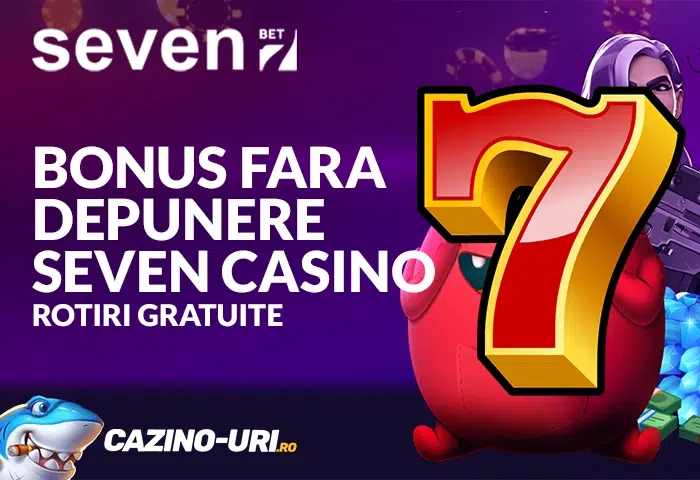 bonus fara depunere seven casino rotiri gratuite