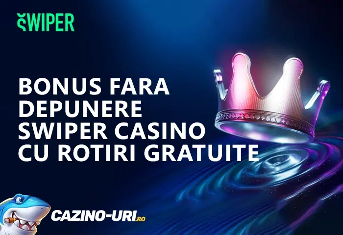 bonus fara depunere swiper casino cu rotiri gratuite