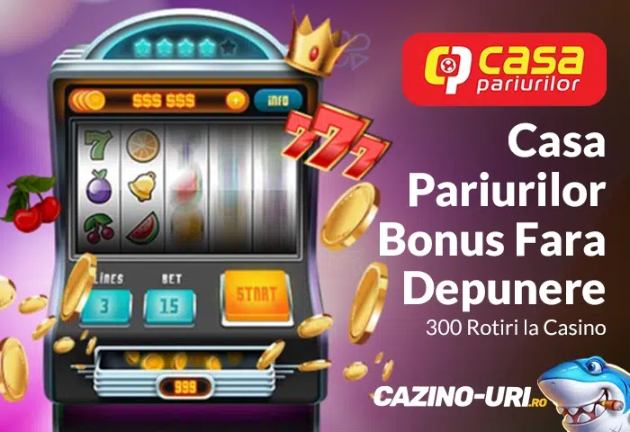 casa pariurilor bonus fara depunere 300 rotiri la casino