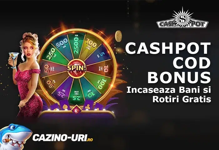 cashpot cod bonus incaseaza bani si rotiri gratis