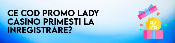 cod promo la inregistrare lady casino