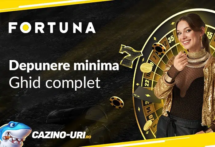 depunere minima fortuna casino ghid complet