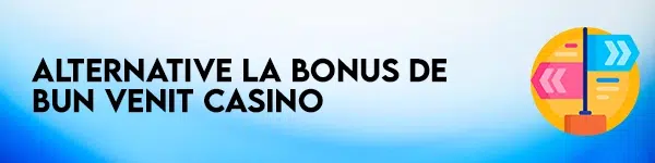 alternative bonus de bun venit casino