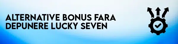 alternative bonus fara depunere lucky seven