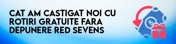 cat am castigat cu rotiri gratuite fara depunere red sevens