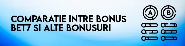 comparatie intre bonus fara depunere bet7 si alte bonusuri