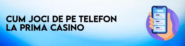 cum joci de pe telefon la prima casino