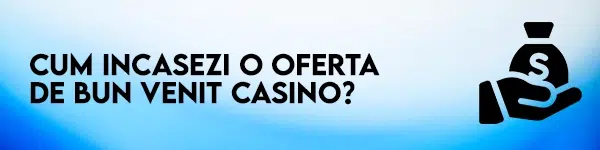 incaseaza oferta de bun venit casino