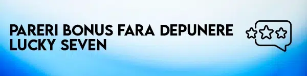 pareri bonus fara depunere lucky seven