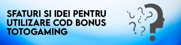 sfaturi cod bonus totogaming